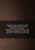 Passenger and crew lists of vessels arriving at New York, New York, 1897-1957 microform. Reel 3076 - Passenger and Crew Lists of Vessels Arriving at New York, NY, 1897-1957 - 7010-7012 Jan 30, 1922