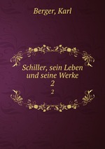 Schiller, sein Leben und seine Werke. 2