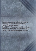 Passenger and crew lists of vessels arriving at New York, New York, 1897-1957 microform. Reel 2979 - Passenger and Crew Lists of Vessels Arriving at New York, NY, 1897-1957 - 6800-6801 une 6, 1921