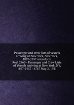 Passenger and crew lists of vessels arriving at New York, New York, 1897-1957 microform. Reel 2960 - Passenger and Crew Lists of Vessels Arriving at New York, NY, 1897-1957 - 6767 May 2, 1921