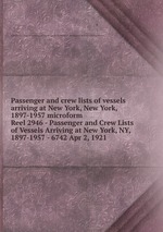 Passenger and crew lists of vessels arriving at New York, New York, 1897-1957 microform. Reel 2946 - Passenger and Crew Lists of Vessels Arriving at New York, NY, 1897-1957 - 6742 Apr 2, 1921