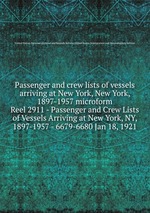 Passenger and crew lists of vessels arriving at New York, New York, 1897-1957 microform. Reel 2911 - Passenger and Crew Lists of Vessels Arriving at New York, NY, 1897-1957 - 6679-6680 Jan 18, 1921