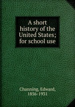 A short history of the United States; for school use