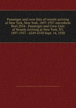 Passenger and crew lists of vessels arriving at New York, New York, 1897-1957 microform. Reel 2834 - Passenger and Crew Lists of Vessels Arriving at New York, NY, 1897-1957 - 6549-6550 Sept. 14, 1920