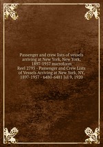 Passenger and crew lists of vessels arriving at New York, New York, 1897-1957 microform. Reel 2795 - Passenger and Crew Lists of Vessels Arriving at New York, NY, 1897-1957 - 6480-6481 Jul 9, 1920