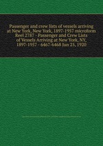 Passenger and crew lists of vessels arriving at New York, New York, 1897-1957 microform. Reel 2787 - Passenger and Crew Lists of Vessels Arriving at New York, NY, 1897-1957 - 6467-6468 Jun 25, 1920