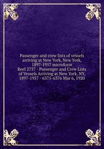 Passenger and crew lists of vessels arriving at New York, New York, 1897-1957 microform. Reel 2737 - Passenger and Crew Lists of Vessels Arriving at New York, NY, 1897-1957 - 6375-6376 Mar 6, 1920