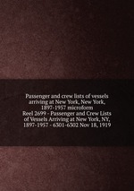 Passenger and crew lists of vessels arriving at New York, New York, 1897-1957 microform. Reel 2699 - Passenger and Crew Lists of Vessels Arriving at New York, NY, 1897-1957 - 6301-6302 Nov 18, 1919