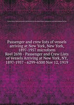 Passenger and crew lists of vessels arriving at New York, New York, 1897-1957 microform. Reel 2698 - Passenger and Crew Lists of Vessels Arriving at New York, NY, 1897-1957 - 6299-6300 Nov 12, 1919