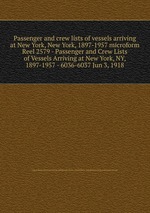 Passenger and crew lists of vessels arriving at New York, New York, 1897-1957 microform. Reel 2579 - Passenger and Crew Lists of Vessels Arriving at New York, NY, 1897-1957 - 6036-6037 Jun 3, 1918