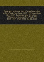 Passenger and crew lists of vessels arriving at New York, New York, 1897-1957 microform. Reel 2549 - Passenger and Crew Lists of Vessels Arriving at New York, NY, 1897-1957 - 5960-5962 Oct 22, 1917