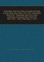 Passenger and crew lists of vessels arriving at New York, New York, 1897-1957 microform. Reel 2542 - Passenger and Crew Lists of Vessels Arriving at New York, NY, 1897-1957 - 5941-5943 Sept. 7, 1917