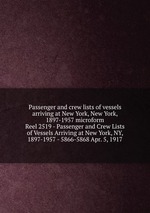 Passenger and crew lists of vessels arriving at New York, New York, 1897-1957 microform. Reel 2519 - Passenger and Crew Lists of Vessels Arriving at New York, NY, 1897-1957 - 5866-5868 Apr. 5, 1917