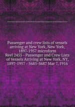 Passenger and crew lists of vessels arriving at New York, New York, 1897-1957 microform. Reel 2455 - Passenger and Crew Lists of Vessels Arriving at New York, NY, 1897-1957 - 5685-5687 Mar 7, 1916