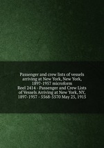 Passenger and crew lists of vessels arriving at New York, New York, 1897-1957 microform. Reel 2414 - Passenger and Crew Lists of Vessels Arriving at New York, NY, 1897-1957 - 5568-5570 May 25, 1915