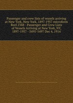 Passenger and crew lists of vessels arriving at New York, New York, 1897-1957 microform. Reel 2388 - Passenger and Crew Lists of Vessels Arriving at New York, NY, 1897-1957 - 5495-5497 Dec 4, 1914