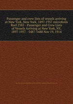 Passenger and crew lists of vessels arriving at New York, New York, 1897-1957 microform. Reel 2385 - Passenger and Crew Lists of Vessels Arriving at New York, NY, 1897-1957 - 5487-5488 Nov 19, 1914