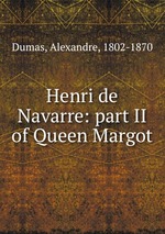Henri de Navarre: part II of Queen Margot
