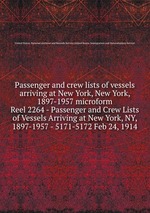 Passenger and crew lists of vessels arriving at New York, New York, 1897-1957 microform. Reel 2264 - Passenger and Crew Lists of Vessels Arriving at New York, NY, 1897-1957 - 5171-5172 Feb 24, 1914