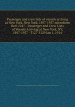 Passenger and crew lists of vessels arriving at New York, New York, 1897-1957 microform. Reel 2247 - Passenger and Crew Lists of Vessels Arriving at New York, NY, 1897-1957 - 5127-5129 Jan 1, 1914