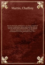 Mois de Marie des prdicateurs : ou, Cours complet de sermons, confrences, instructions pour les jours du mois de Marie, pour toutes les ftes : et sur tous les sujets se rapportant  la trs sainte Vierge : accompagns de riches matriaux tirs 1. de l`. 1