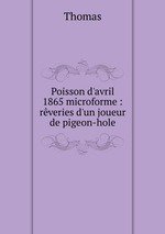 Poisson d`avril 1865 microforme : rveries d`un joueur de pigeon-hole