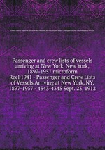 Passenger and crew lists of vessels arriving at New York, New York, 1897-1957 microform. Reel 1941 - Passenger and Crew Lists of Vessels Arriving at New York, NY, 1897-1957 - 4343-4345 Sept. 23, 1912