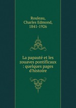 La papaut et les zouaves pontificaux : quelques pages d`histoire