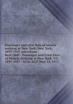 Passenger and crew lists of vessels arriving at New York, New York, 1897-1957 microform. Reel 1860 - Passenger and Crew Lists of Vessels Arriving at New York, NY, 1897-1957 - 4126-4127 May 13, 1912