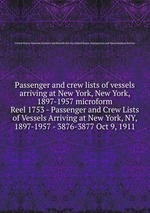Passenger and crew lists of vessels arriving at New York, New York, 1897-1957 microform. Reel 1753 - Passenger and Crew Lists of Vessels Arriving at New York, NY, 1897-1957 - 3876-3877 Oct 9, 1911