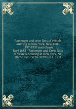 Passenger and crew lists of vessels arriving at New York, New York, 1897-1957 microform. Reel 1688 - Passenger and Crew Lists of Vessels Arriving at New York, NY, 1897-1957 - 3728-3729 Jun 1, 1911