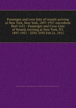 Passenger and crew lists of vessels arriving at New York, New York, 1897-1957 microform. Reel 1631 - Passenger and Crew Lists of Vessels Arriving at New York, NY, 1897-1957 - 3592-3593 Feb 21, 1911