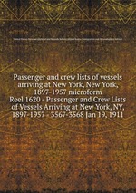 Passenger and crew lists of vessels arriving at New York, New York, 1897-1957 microform. Reel 1620 - Passenger and Crew Lists of Vessels Arriving at New York, NY, 1897-1957 - 3567-3568 Jan 19, 1911