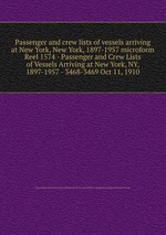 Passenger and crew lists of vessels arriving at New York, New York, 1897-1957 microform. Reel 1574 - Passenger and Crew Lists of Vessels Arriving at New York, NY, 1897-1957 - 3468-3469 Oct 11, 1910