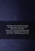 Passenger and crew lists of vessels arriving at New York, New York, 1897-1957 microform. Reel 1529 - Passenger and Crew Lists of Vessels Arriving at New York, NY, 1897-1957 - 3389-3370 Aug 8, 1910