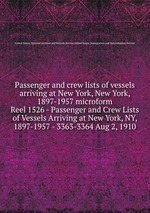 Passenger and crew lists of vessels arriving at New York, New York, 1897-1957 microform. Reel 1526 - Passenger and Crew Lists of Vessels Arriving at New York, NY, 1897-1957 - 3363-3364 Aug 2, 1910