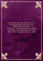 Passenger and crew lists of vessels arriving at New York, New York, 1897-1957 microform. Reel 1411 - Passenger and Crew Lists of Vessels Arriving at New York, NY, 1897-1957 - 3104-3105 Feb 14, 1910