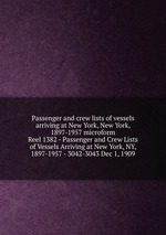 Passenger and crew lists of vessels arriving at New York, New York, 1897-1957 microform. Reel 1382 - Passenger and Crew Lists of Vessels Arriving at New York, NY, 1897-1957 - 3042-3043 Dec 1, 1909