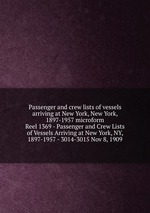 Passenger and crew lists of vessels arriving at New York, New York, 1897-1957 microform. Reel 1369 - Passenger and Crew Lists of Vessels Arriving at New York, NY, 1897-1957 - 3014-3015 Nov 8, 1909