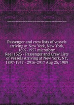 Passenger and crew lists of vessels arriving at New York, New York, 1897-1957 microform. Reel 1323 - Passenger and Crew Lists of Vessels Arriving at New York, NY, 1897-1957 - 2916-2917 Aug 25, 1909