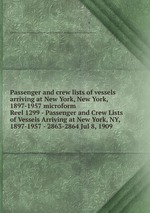 Passenger and crew lists of vessels arriving at New York, New York, 1897-1957 microform. Reel 1299 - Passenger and Crew Lists of Vessels Arriving at New York, NY, 1897-1957 - 2863-2864 Jul 8, 1909
