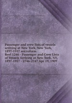 Passenger and crew lists of vessels arriving at New York, New York, 1897-1957 microform. Reel 1246 - Passenger and Crew Lists of Vessels Arriving at New York, NY, 1897-1957 - 2746-2747 Apr 19, 1909