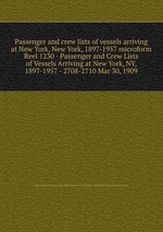 Passenger and crew lists of vessels arriving at New York, New York, 1897-1957 microform. Reel 1230 - Passenger and Crew Lists of Vessels Arriving at New York, NY, 1897-1957 - 2708-2710 Mar 30, 1909