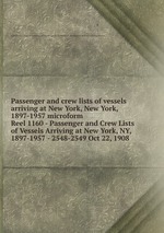 Passenger and crew lists of vessels arriving at New York, New York, 1897-1957 microform. Reel 1160 - Passenger and Crew Lists of Vessels Arriving at New York, NY, 1897-1957 - 2548-2549 Oct 22, 1908