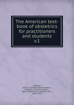 The American text-book of obstetrics for practitioners and students. v.1