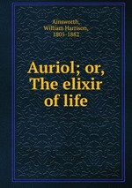 Auriol; or, The elixir of life