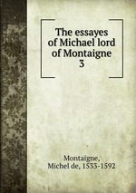The essayes of Michael lord of Montaigne. 3