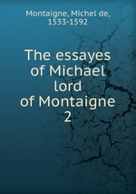 The essayes of Michael lord of Montaigne. 2