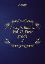 Aesop`s fables. Vol. II, First grade. 2