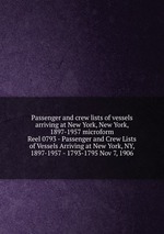 Passenger and crew lists of vessels arriving at New York, New York, 1897-1957 microform. Reel 0793 - Passenger and Crew Lists of Vessels Arriving at New York, NY, 1897-1957 - 1793-1795 Nov 7, 1906